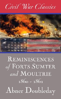 Cover Reminiscences of Forts Sumter and Moultrie: 1860-1861 (Civil War Classics)