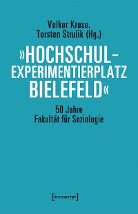 Cover »Hochschulexperimentierplatz Bielefeld« - 50 Jahre Fakultät für Soziologie