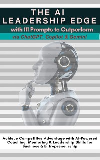 Cover The AI Leadership Edge via ChatGPT, Copilot & Gemini with 111 Prompts to Outperform