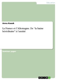 Cover La France et l’Allemagne. De "la haine héréditaire" à l'amitié