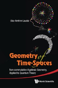 Cover Geometry Of Time-spaces: Non-commutative Algebraic Geometry, Applied To Quantum Theory