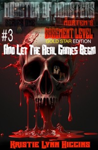 Cover Monster of Monsters: Series One Mortem's Basement Level #3 And Let The Real Games Begin: Gold Star Edition