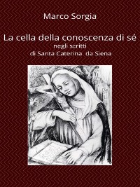 Cover La cella della conoscenza di sé negli scritti di Santa Caterina da Siena