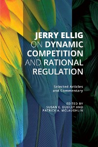 Cover Jerry Ellig on Dynamic Competition and Rational Regulation