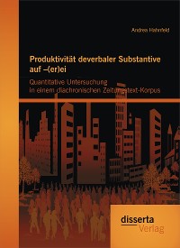 Cover Produktivität deverbaler Substantive auf –(er)ei: Quantitative Untersuchung in einem diachronischen Zeitungstext-Korpus