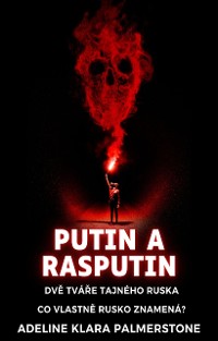 Cover Putin a Rasputin: Dvě tváře tajného Ruska Co vlastně Rusko znamená?