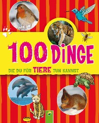 Cover 100 Dinge, die du für Tiere tun kannst
