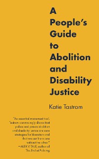 Cover A People’s Guide to Abolition and Disability Justice