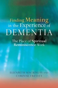 Cover Finding Meaning in the Experience of Dementia