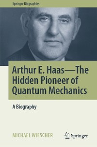 Cover Arthur E. Haas - The Hidden Pioneer of Quantum Mechanics