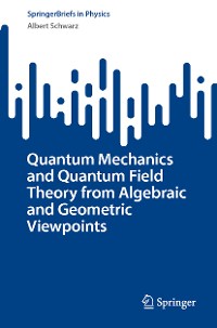 Cover Quantum Mechanics and Quantum Field Theory from Algebraic and Geometric Viewpoints