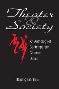 Cover Theatre and Society: Anthology of Contemporary Chinese Drama