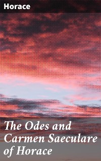 Cover The Odes and Carmen Saeculare of Horace