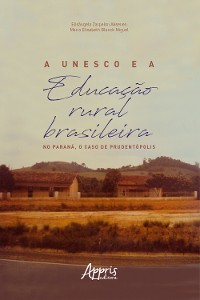 Cover A Unesco e a Educação Rural Brasileira: No Paraná, o Caso de Prudentópolis