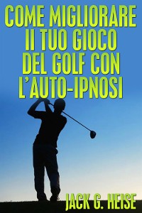 Cover Come migliorare il tuo Gioco del Golf con l'auto-ipnosi