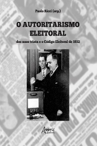 Cover O Autoritarismo Eleitoral dos Anos Trinta e o Código Eleitoral