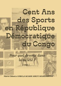 Cover Cent ans des sports en république démocratique du Congo