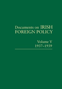 Cover Documents on Irish Foreign Policy: v. 5: 1937-1939