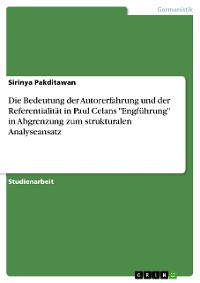 Cover Die Bedeutung der Autorerfahrung und der Referentialität in Paul Celans "Engführung" in Abgrenzung zum strukturalen Analyseansatz