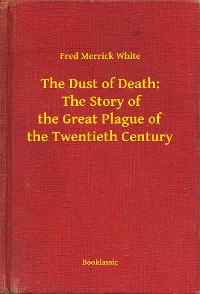 Cover The Dust of Death:  The Story of the Great Plague of the Twentieth Century