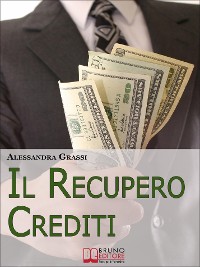 Cover Il Recupero Crediti. Strategie per la Gestione Efficace dei Crediti non Performing. (Ebook Italiano - Anteprima Gratis)