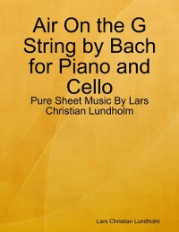 Cover Air On the G String by Bach for Piano and Cello - Pure Sheet Music By Lars Christian Lundholm