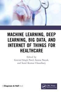 Cover Machine Learning, Deep Learning, Big Data, and Internet of Things  for Healthcare