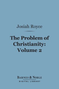Cover The Problem of Christianity, Volume 2 (Barnes & Noble Digital Library)
