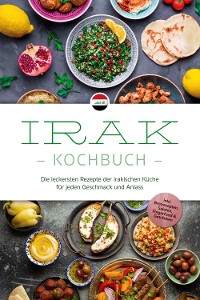 Cover Irak Kochbuch: Die leckersten Rezepte der irakischen Küche für jeden Geschmack und Anlass - inkl. Brotrezepten, Salaten, Fingerfood & Getränken