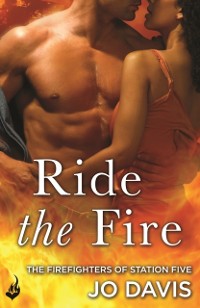 Cover Ride the Fire: The Firefighters of Station Five Book 5