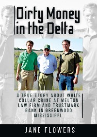 Cover Dirty Money in the Delta, A True Story about White Collar Crime at Melton Law Firm and Trustmark Bank in Greenwood Mississippi