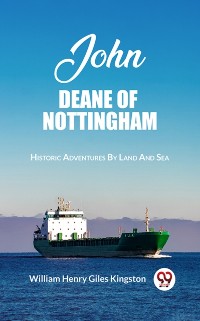 Cover John Deane Of Nottingham Historic Adventures By Land And Sea