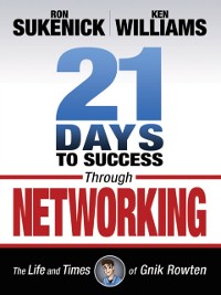 Cover 21 Days to Success Through Networking : The Life and Times of Gnik Rowten