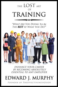 Cover Lost Art of Training: How to Enhance your Career By Becoming Absolutely Essential to Any Employer