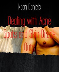 Cover Dealing with Acne Spots and Skin Break Outs