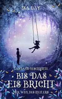 Cover Bis das Eis bricht: Tantans Geschichte - Der Weg des Heilers - Band 3