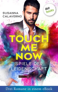 Cover Touch me now - Spiele der Leidenschaft - Drei Romane in einem eBook