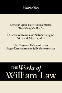 Cover Remarks upon 'The Fable of the Bees'; The Case of Reason; The Absolute Unlawfulness of the Stage-Entertainment, Volume 2