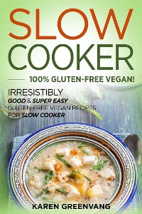 Cover Slow Cooker: 100% Gluten-Free Vegan