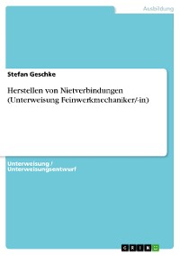 Cover Herstellen von Nietverbindungen (Unterweisung Feinwerkmechaniker/-in)