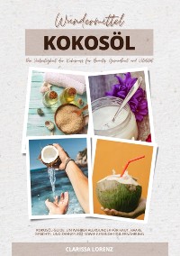 Cover Wundermittel Kokosöl: Die Vielseitigkeit der Kokosnuss für Beauty, Gesundheit & Vitalität (Kokosöl-Guide: Ein wahrer Allrounder für Haut, Haare, Gesichts- und Zahnpflege sowie Gesundheit & Ernährung)