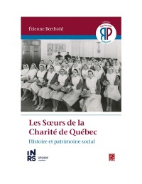 Cover Les Sœurs de la Charité de Québec. Histoire et patrimoine social