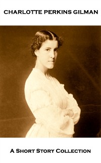 Cover Charlotte Perkins Gilman - A Short Story Collection