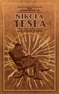 Cover Autobiography of Nikola Tesla and Other Works