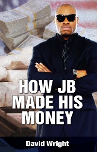 Cover How JB Made His Money