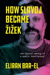 Cover How Slavoj Became Zizek