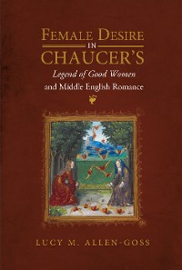 Cover Female Desire in Chaucer's <i>Legend of Good Women</i> and Middle English Romance