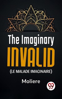 Cover The Imaginary Invalid ( le malade imaginaire)