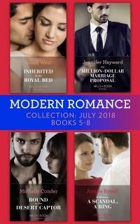 Cover Modern Romance July 2018 Books 5-8 Collection: Inherited for the Royal Bed / His Million-Dollar Marriage Proposal (The Powerful Di Fiore Tycoons) / Bound to Her Desert Captor / A Mistress, A Scandal, A Ring