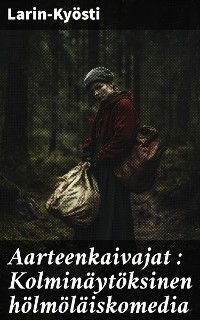 Cover Aarteenkaivajat : Kolminäytöksinen hölmöläiskomedia